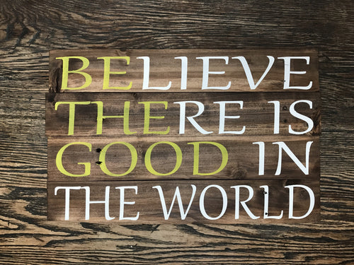 Believe There Is Good In The World